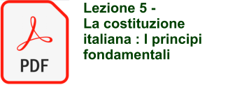 Lezione 5 -  La costituzione italiana : I principi fondamentali