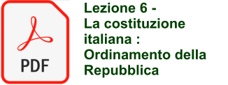 Lezione 6 -  La costituzione italiana : Ordinamento della Repubblica