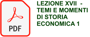LEZIONE XVII  - TEMI E MOMENTI DI STORIA ECONOMICA 1