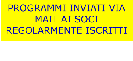 PROGRAMMI INVIATI VIA MAIL AI SOCI REGOLARMENTE ISCRITTI