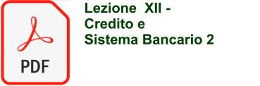 Lezione  XII -  Credito e  Sistema Bancario 2