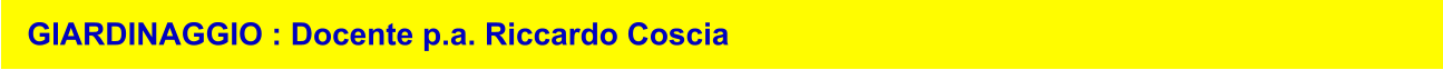GIARDINAGGIO : Docente p.a. Riccardo Coscia