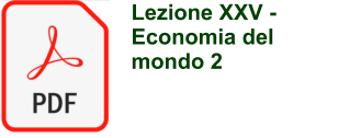 Lezione XXV - Economia del mondo 2