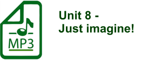 Unit 8 -  Just imagine!