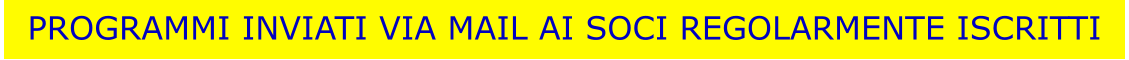 PROGRAMMI INVIATI VIA MAIL AI SOCI REGOLARMENTE ISCRITTI