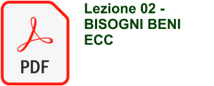 Lezione 02 -  BISOGNI BENI ECC