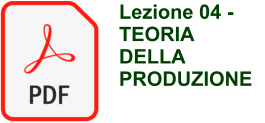 Lezione 04 -  TEORIA DELLA PRODUZIONE