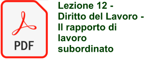 Lezione 12 - Diritto del Lavoro - Il rapporto di lavoro subordinato
