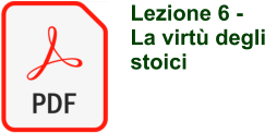 Lezione 6 - La virt� degli stoici