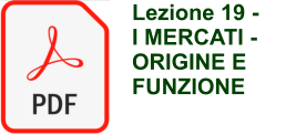 Lezione 19 - I MERCATI - ORIGINE E FUNZIONE